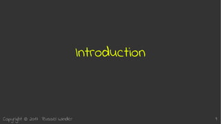 Copyright © 2017 Russel Winder 9
Introduction
 