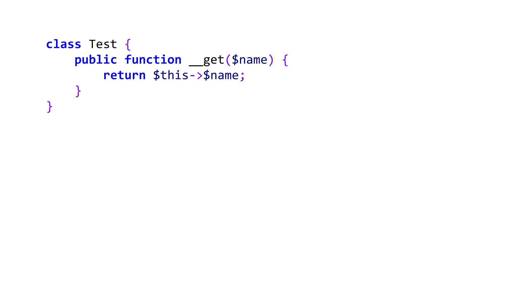 class Test {
public function __get($name) {
return $this->$name;
}
}
 