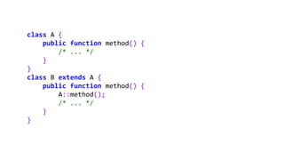 class A {
public function method() {
/* ... */
}
}
class B extends A {
public function method() {
A::method();
/* ... */
}
}
 