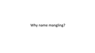 Why name mangling?
 