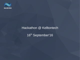 Hackathon @ Kelltontech
16th
September'16
 