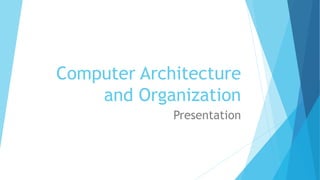 Computer Architecture
and Organization
Presentation
 