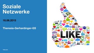 Soziale
Netzwerke
16.06.2015
Theresia-Gerhardinger-GS
friolz.com
 