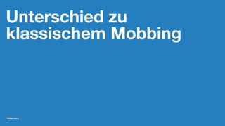 Unterschied zu
klassischem Mobbing
friolz.com
 