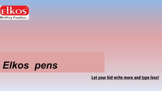 Tarasafe
Let your kid write more and type less!
Elkos pens
 