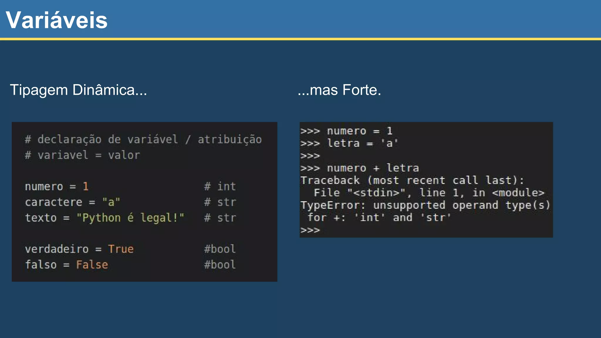 Variáveis Tipagem Dinâmica... ...mas Forte. 