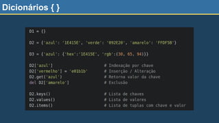 Dicionários { }
 