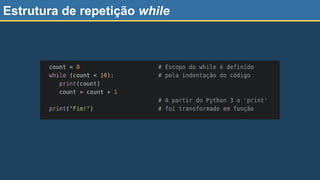 Estrutura de repetição while
 