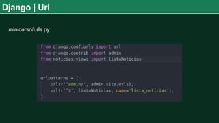 Django | Url
minicurso/urls.py
 