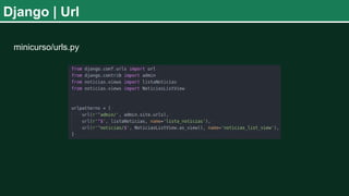Django | Url
minicurso/urls.py
 