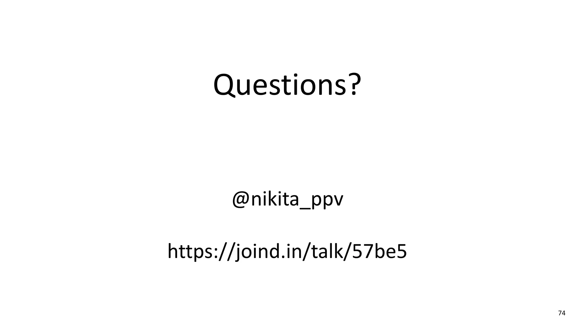 74
@nikita_ppv
https://joind.in/talk/57be5
Questions?
 