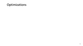 9
Optimizations
 