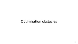 45
Optimization obstacles
 