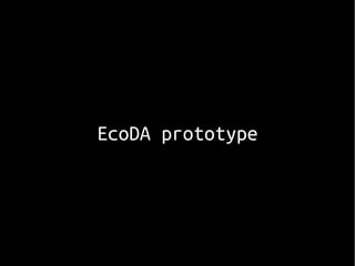 EcoDA prototype
 