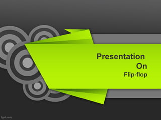 Presentation
On
Flip-flop
 