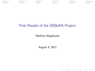 Dataset 1 Dataset 2 Dataset 3 Dataset 4 Dataset 5 Dataset 6
First Results of the DEBoRA Project
Mathias Magdowski
August 4, 2017
 