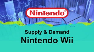 Supply & Demand
Nintendo Wii
 
