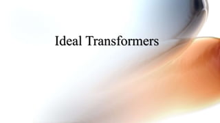 Ideal Transformers
 