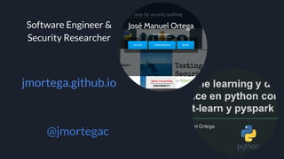 Jose Manuel
Ortega
Software Engineer &
Security Researcher
@jmortegac
jmortega.github.io
 