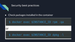 Security best practices
● Check packages installed in the container
 