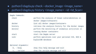 ● python3 dagda.py check --docker_image <image_name>
● python3 dagda.py history <image_name> --id <Id_Scan>
 