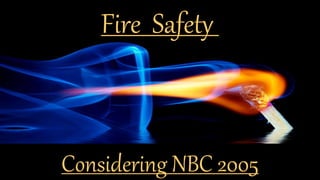 Fire Safety
Considering NBC 2005
 