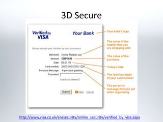 3D Secure
http://www.visa.co.uk/en/security/online_security/verified_by_visa.aspx
 