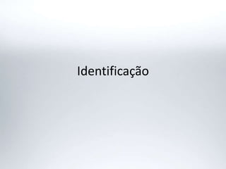 Identificação
 