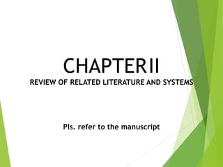 CHAPTERII
REVIEW OF RELATED LITERATURE AND SYSTEMS
Pls. refer to the manuscript
 