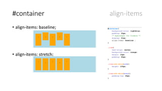 #container align-items
• align-items: baseline;
• align-items: stretch;
 
