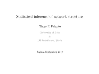 Statistical inference of network structure
Tiago P. Peixoto
University of Bath
&
ISI Foundation, Turin
Salina, September 2017
 