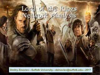 Lord of the RingsLord of the Rings
Network AnalysisNetwork Analysis
Dmitry Zinoviev—Suffolk University—dzinoviev@suffolk.edu—2017
 