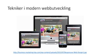 Tekniker i modern webbutveckling
http://business-marketing-tips.com/wp-content/uploads/2013/07/Responsive-Web-Design1.jpg
 