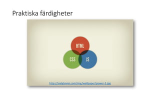 Praktiska färdigheter
http://joelglovier.com/img/wallpaper/power-3.jpg
 