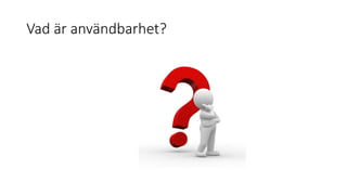 Vad är användbarhet?
 