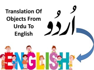 Translation Of
Objects From
Urdu To
English