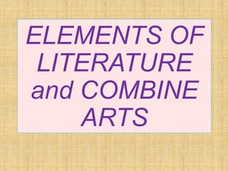 ELEMENTS OF LITERATURE AND COMBINE ARTS | PPTX