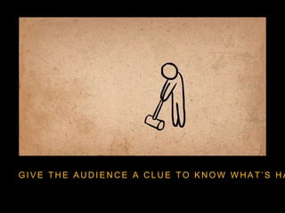 G I V E T H E A U D I E N C E A C L U E T O K N O W W H A T ’ S H A
 