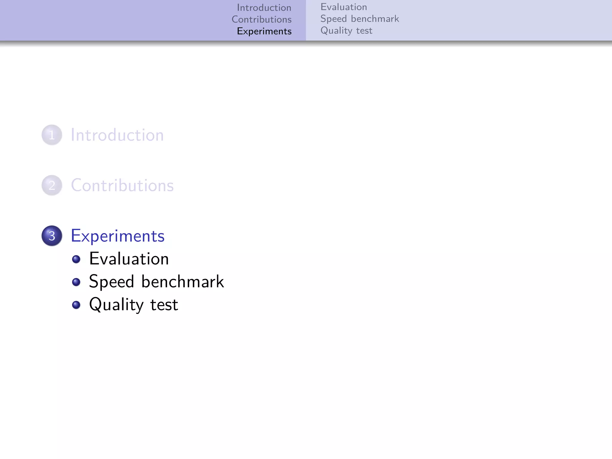 Introduction Contributions Experiments Evaluation Speed benchmark Quality test 1 Introduction 2 Contributions 3 Experiments Evaluation Speed benchmark Quality test 