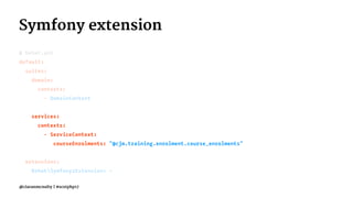 Symfony extension
# behat.yml
default:
suites:
domain:
contexts:
- DomainContext
services:
contexts:
- ServiceContext:
courseEnrolments: "@cjm.training.enrolment.course_enrolments"
extensions:
BehatSymfony2Extension: ~
@ciaranmcnulty | #scotphp17
 