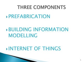 PREFABRICATION
BUILDING INFORMATION
MODELLING
INTERNET OF THINGS
5
 