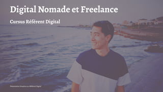 Digital Nomade et Freelance
Cursus Référent Digital
Présentation Simplon.co x Référent Digital
 