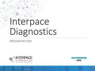 Interpace
Diagnostics
PRESENTATION
IDXG
 