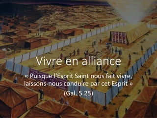 Vivre en alliance
« Puisque l'Esprit Saint nous fait vivre,
laissons-nous conduire par cet Esprit »
(Gal. 5.25)
 