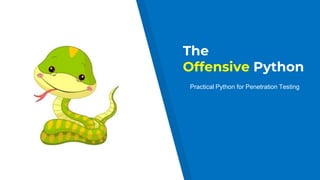 The
Offensive Python
Practical Python for Penetration Testing
 