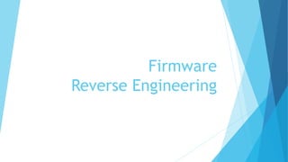 Firmware
Reverse Engineering
 