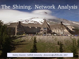 The Shining. Network Analysis
Dmitry Zinoviev—Suffolk University—dzinoviev@suffolk.edu—2017
 