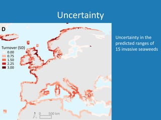 Uncertainty
Uncertainty in the
predicted ranges of
15 invasive seaweeds
 