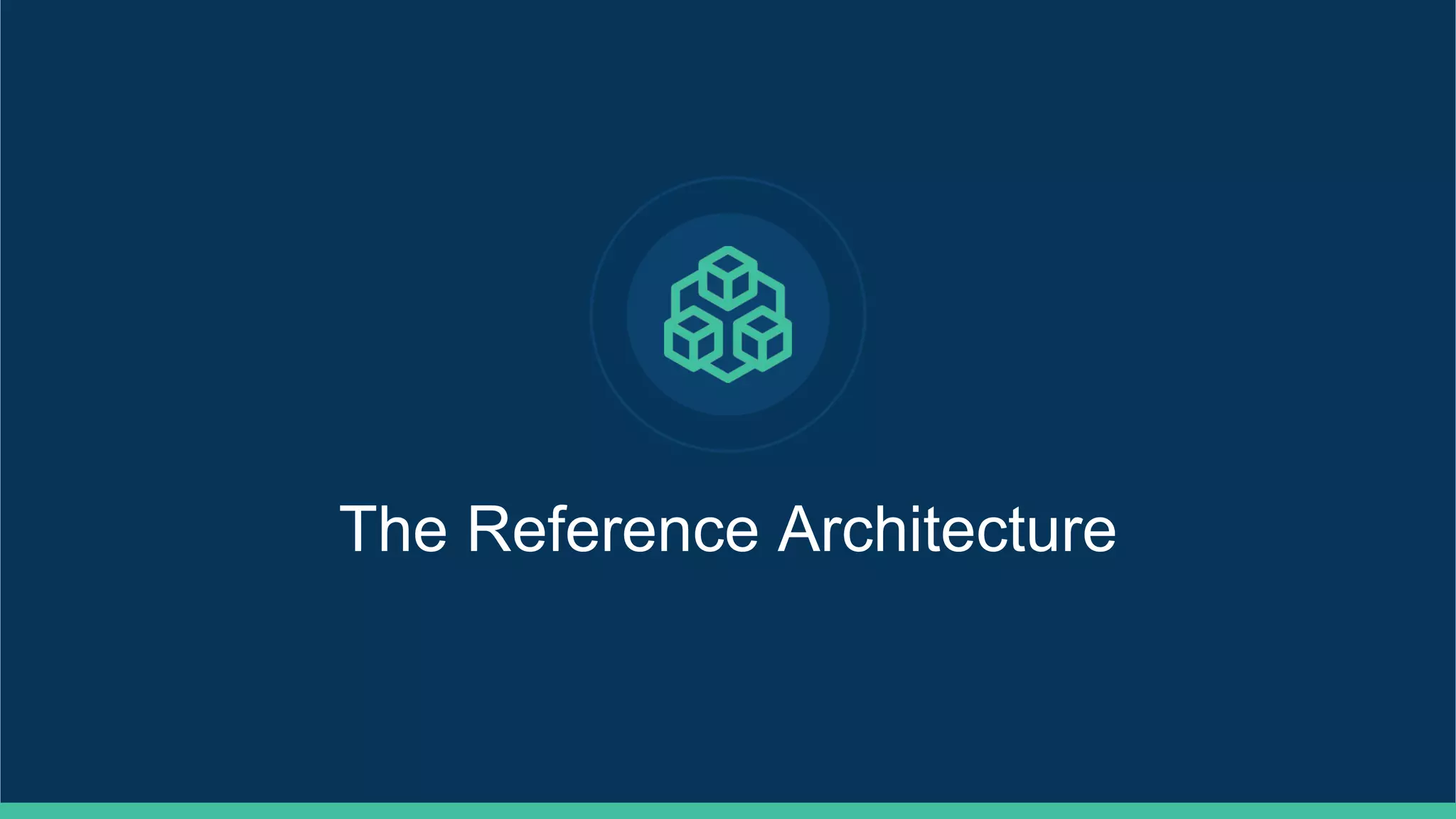 The Reference Architecture
 
