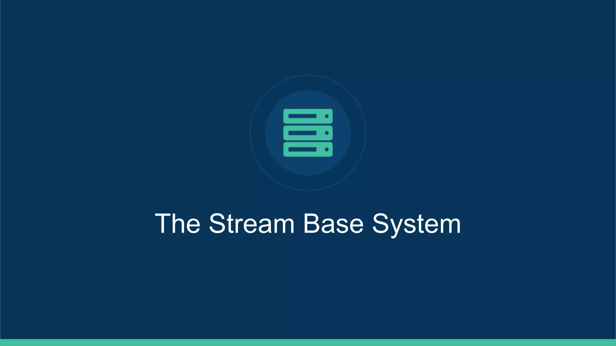 The Stream Base System
 